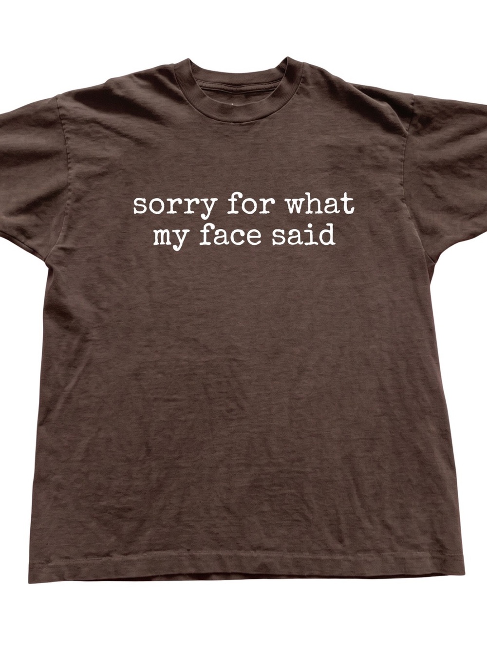 Gildan Brown Short Sleeve Tee with White Text 'sorry for what my face said'